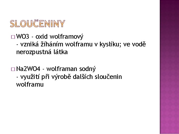 � WO 3 - oxid wolframový - vzniká žíháním wolframu v kyslíku; ve vodě