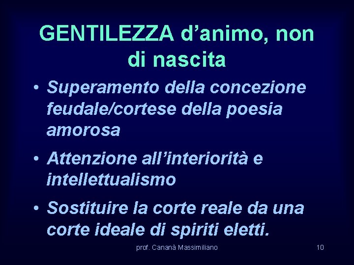 GENTILEZZA d’animo, non di nascita • Superamento della concezione feudale/cortese della poesia amorosa •