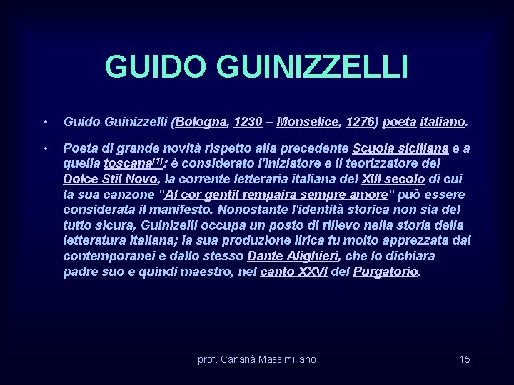 GUIDO GUINIZZELLI • Guido Guinizzelli (Bologna, 1230 – Monselice, 1276) poeta italiano. • Poeta