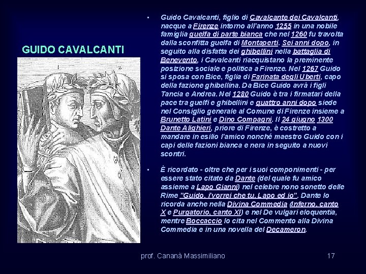  • Guido Cavalcanti, figlio di Cavalcante dei Cavalcanti, nacque a Firenze intorno all'anno