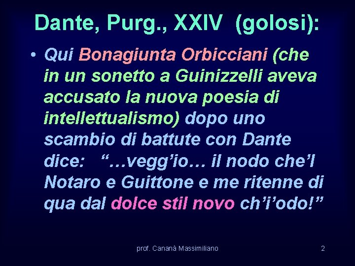 Dante, Purg. , XXIV (golosi): • Qui Bonagiunta Orbicciani (che in un sonetto a