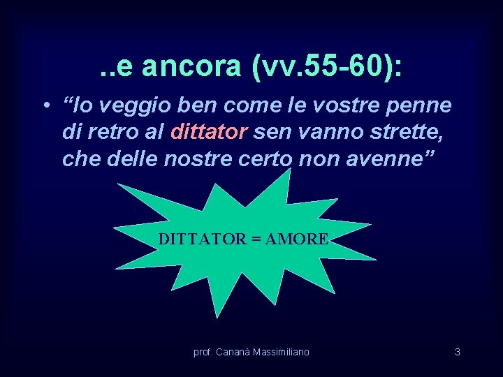 . . e ancora (vv. 55 -60): • “Io veggio ben come le vostre