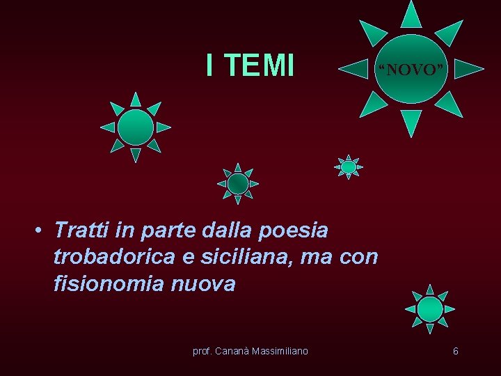 I TEMI “NOVO” • Tratti in parte dalla poesia trobadorica e siciliana, ma con