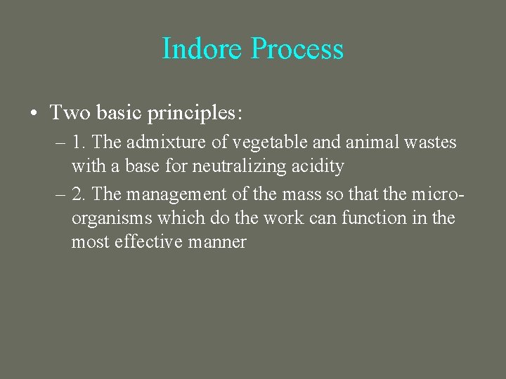 Indore Process • Two basic principles: – 1. The admixture of vegetable and animal