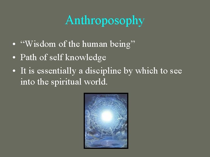 Anthroposophy • “Wisdom of the human being” • Path of self knowledge • It