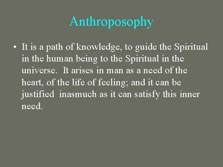 Anthroposophy • It is a path of knowledge, to guide the Spiritual in the