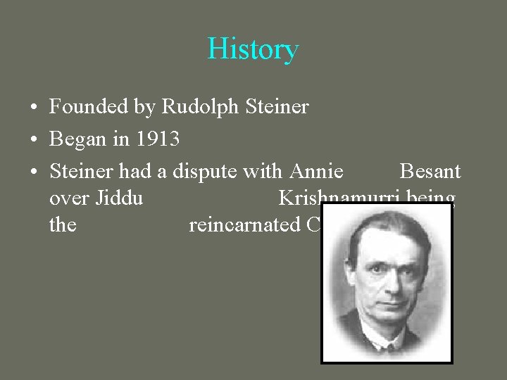 History • Founded by Rudolph Steiner • Began in 1913 • Steiner had a