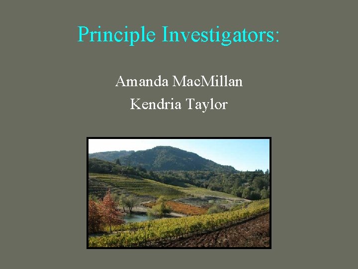 Principle Investigators: Amanda Mac. Millan Kendria Taylor 
