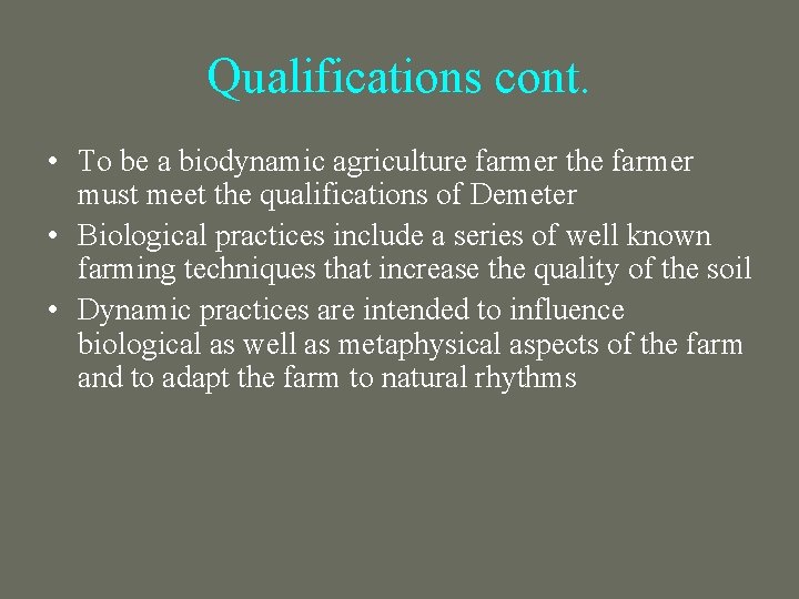 Qualifications cont. • To be a biodynamic agriculture farmer the farmer must meet the