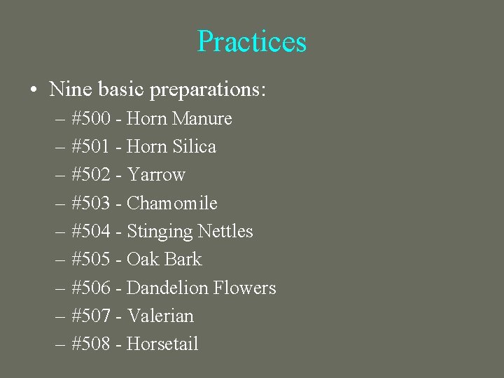 Practices • Nine basic preparations: – #500 Horn Manure – #501 Horn Silica –