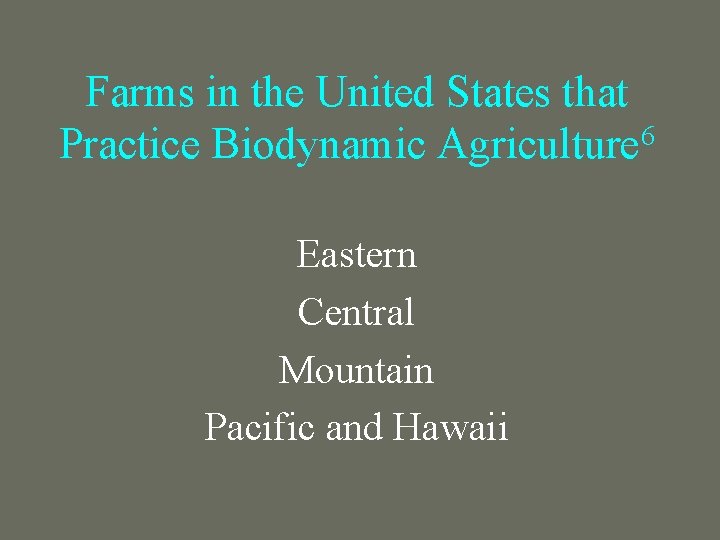 Farms in the United States that Practice Biodynamic Agriculture 6 Eastern Central Mountain Pacific