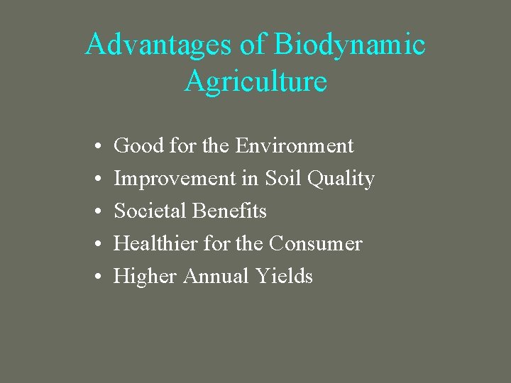 Advantages of Biodynamic Agriculture • • • Good for the Environment Improvement in Soil