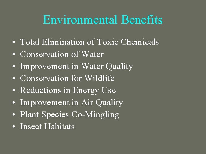 Environmental Benefits • • Total Elimination of Toxic Chemicals Conservation of Water Improvement in