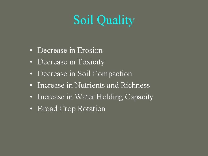 Soil Quality • • • Decrease in Erosion Decrease in Toxicity Decrease in Soil