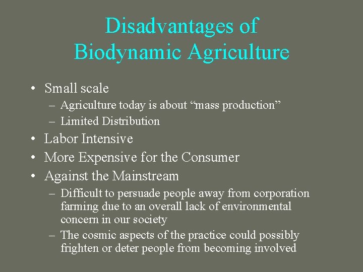 Disadvantages of Biodynamic Agriculture • Small scale – Agriculture today is about “mass production”