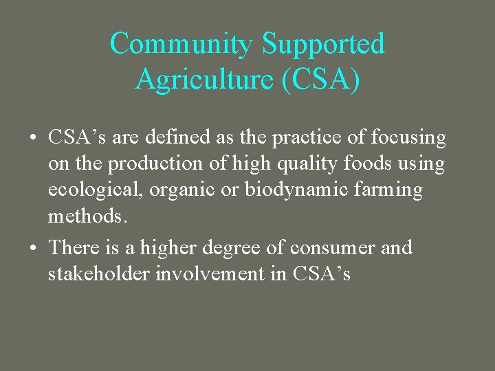 Community Supported Agriculture (CSA) • CSA’s are defined as the practice of focusing on