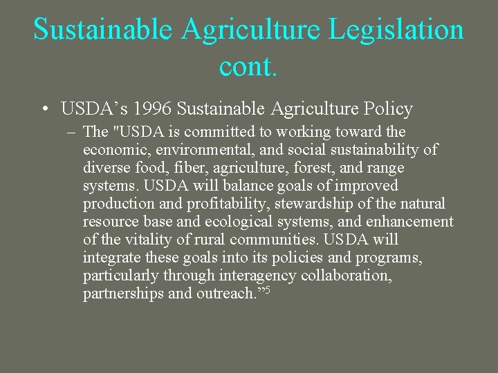 Sustainable Agriculture Legislation cont. • USDA’s 1996 Sustainable Agriculture Policy – The "USDA is