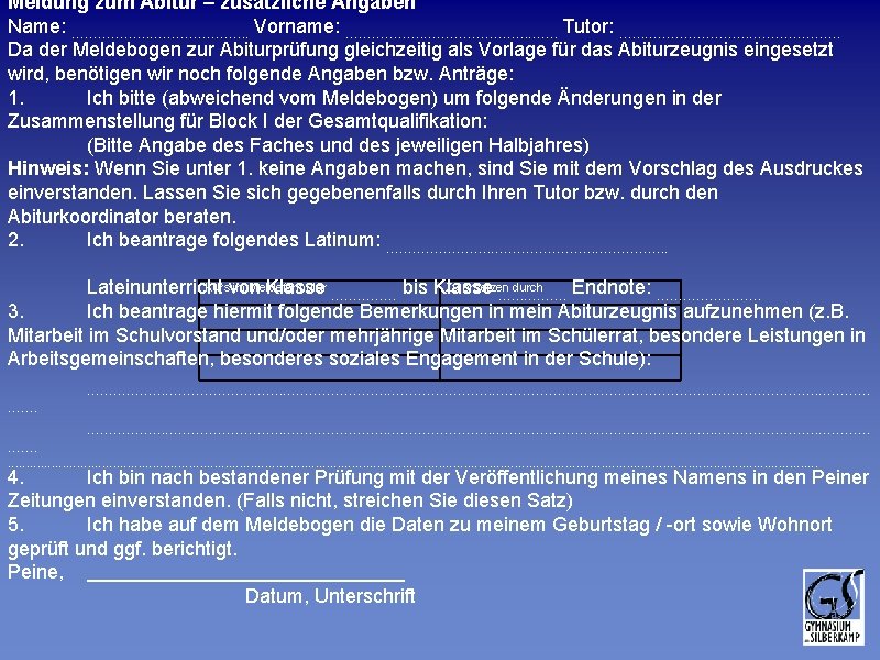 Meldung zum Abitur – zusätzliche Angaben Name: …………………. . Vorname: ……………………. Tutor: ……………………… Da Meldung zum Abitur – zusätzliche Angaben Name: …………………. . Vorname: ……………………. Tutor: ……………………… Da