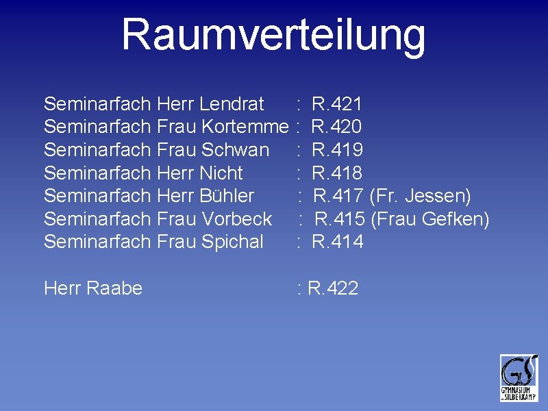 Raumverteilung Seminarfach Herr Lendrat : Seminarfach Frau Kortemme : Seminarfach Frau Schwan : Seminarfach Raumverteilung Seminarfach Herr Lendrat : Seminarfach Frau Kortemme : Seminarfach Frau Schwan : Seminarfach