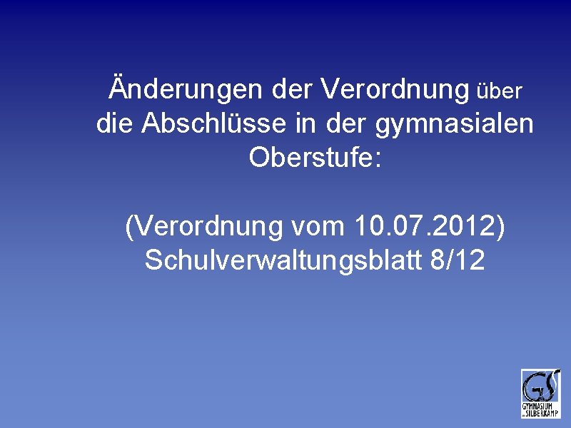 Änderungen der Verordnung über die Abschlüsse in der gymnasialen Oberstufe: (Verordnung vom 10. 07. Änderungen der Verordnung über die Abschlüsse in der gymnasialen Oberstufe: (Verordnung vom 10. 07.