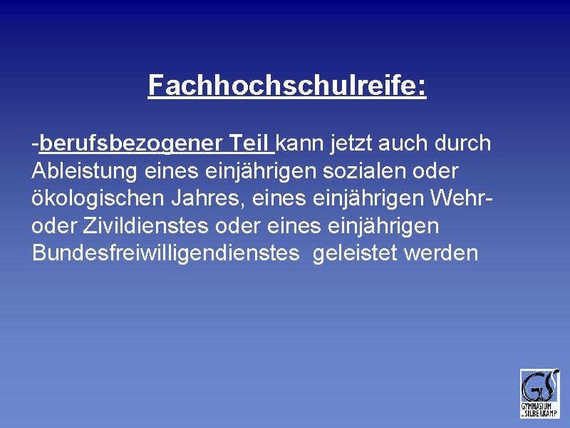 Fachhochschulreife: -berufsbezogener Teil kann jetzt auch durch Ableistung eines einjährigen sozialen oder ökologischen Jahres, Fachhochschulreife: -berufsbezogener Teil kann jetzt auch durch Ableistung eines einjährigen sozialen oder ökologischen Jahres,