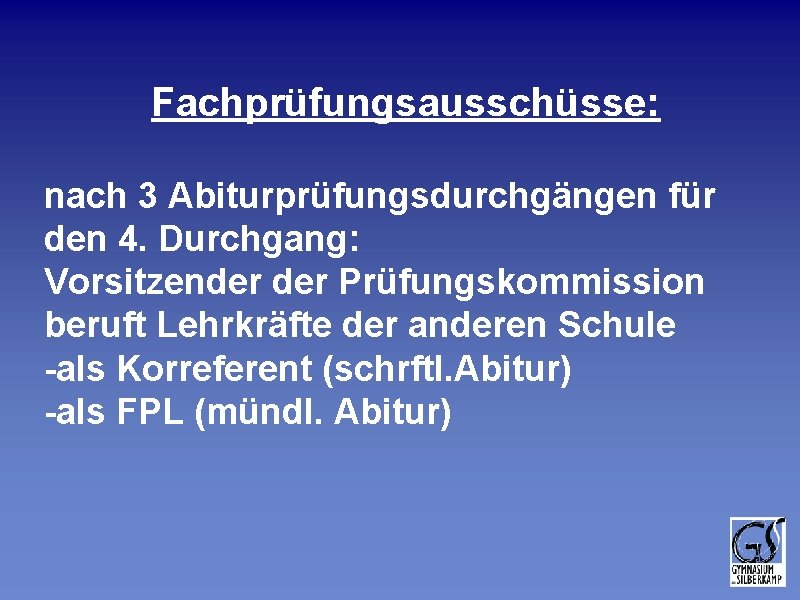 Fachprüfungsausschüsse: nach 3 Abiturprüfungsdurchgängen für den 4. Durchgang: Vorsitzender Prüfungskommission beruft Lehrkräfte der anderen Fachprüfungsausschüsse: nach 3 Abiturprüfungsdurchgängen für den 4. Durchgang: Vorsitzender Prüfungskommission beruft Lehrkräfte der anderen