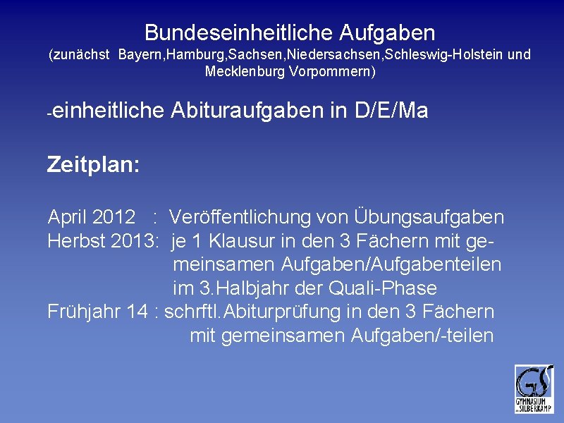 Bundeseinheitliche Aufgaben (zunächst Bayern, Hamburg, Sachsen, Niedersachsen, Schleswig-Holstein und Mecklenburg Vorpommern) - einheitliche Abituraufgaben Bundeseinheitliche Aufgaben (zunächst Bayern, Hamburg, Sachsen, Niedersachsen, Schleswig-Holstein und Mecklenburg Vorpommern) - einheitliche Abituraufgaben