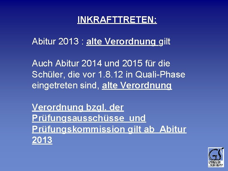 INKRAFTTRETEN: Abitur 2013 : alte Verordnung gilt Auch Abitur 2014 und 2015 für die INKRAFTTRETEN: Abitur 2013 : alte Verordnung gilt Auch Abitur 2014 und 2015 für die