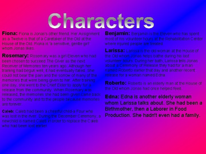 Fiona: Fiona is Jonas's other friend. Her Assignment Benjamin: Benjamin is the Eleven who