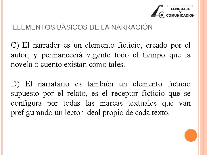ELEMENTOS BÁSICOS DE LA NARRACIÓN C) El narrador es un elemento ficticio, creado por