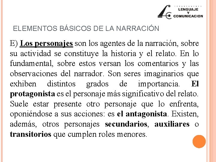 ELEMENTOS BÁSICOS DE LA NARRACIÓN E) Los personajes son los agentes de la narración,