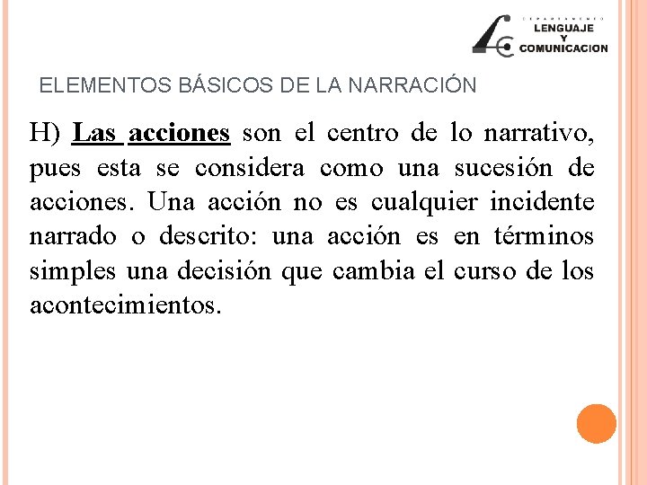 ELEMENTOS BÁSICOS DE LA NARRACIÓN H) Las acciones son el centro de lo narrativo,