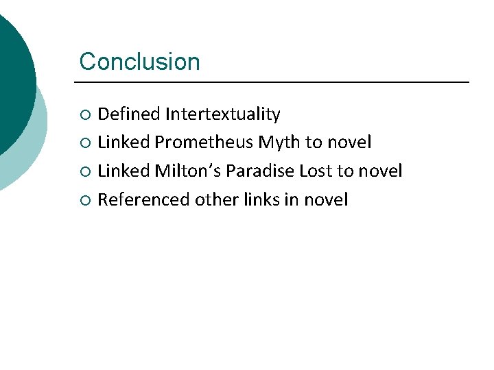 Conclusion Defined Intertextuality ¡ Linked Prometheus Myth to novel ¡ Linked Milton’s Paradise Lost