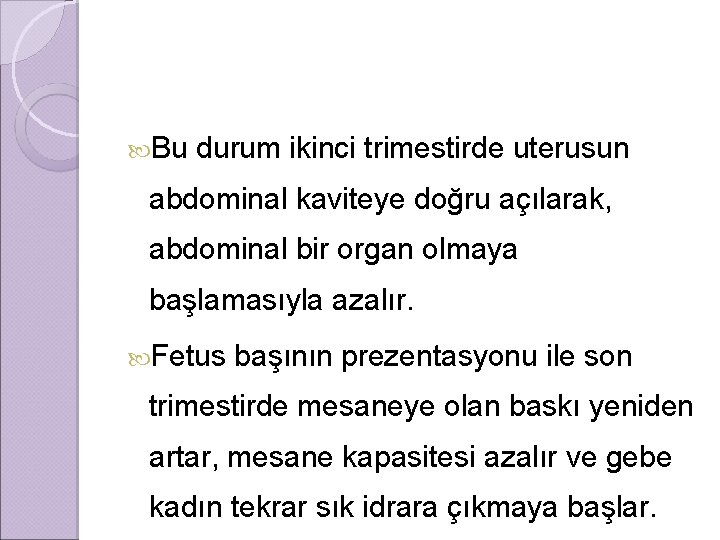  Bu durum ikinci trimestirde uterusun abdominal kaviteye doğru açılarak, abdominal bir organ olmaya