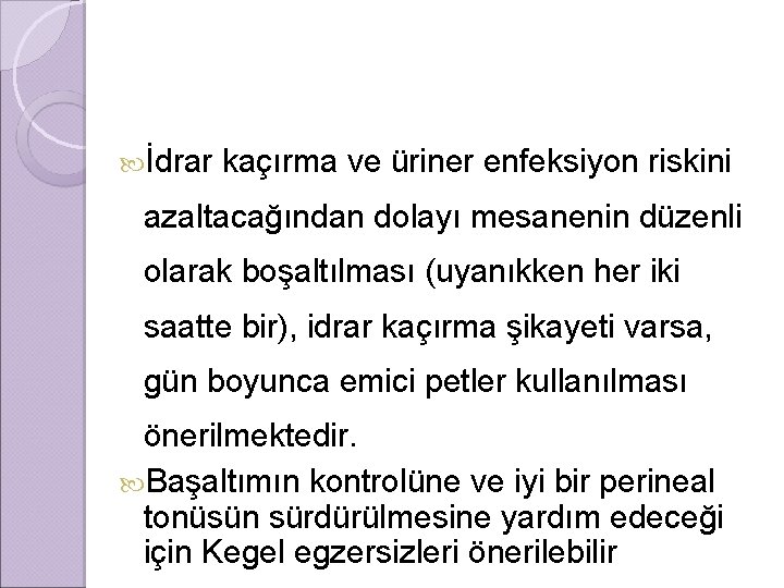  İdrar kaçırma ve üriner enfeksiyon riskini azaltacağından dolayı mesanenin düzenli olarak boşaltılması (uyanıkken