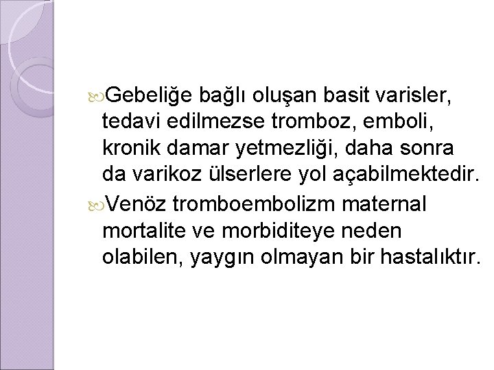  Gebeliğe bağlı oluşan basit varisler, tedavi edilmezse tromboz, emboli, kronik damar yetmezliği, daha