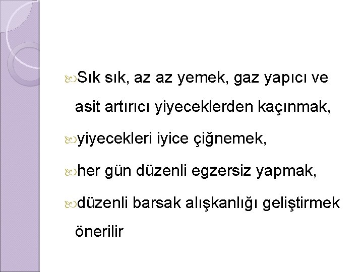  Sık sık, az az yemek, gaz yapıcı ve asit artırıcı yiyeceklerden kaçınmak, yiyecekleri