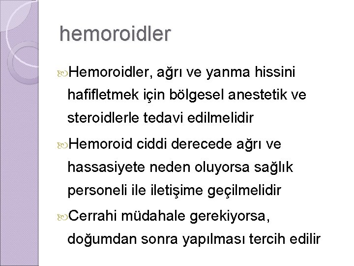 hemoroidler Hemoroidler, ağrı ve yanma hissini hafifletmek için bölgesel anestetik ve steroidlerle tedavi edilmelidir