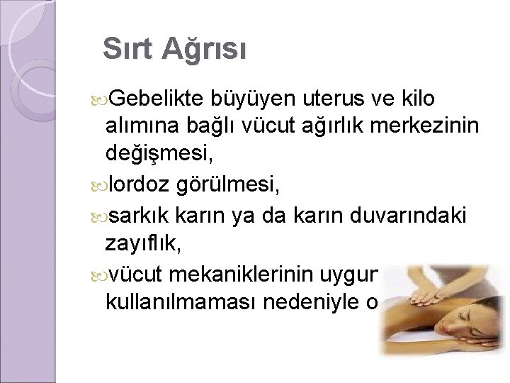 Sırt Ağrısı Gebelikte büyüyen uterus ve kilo alımına bağlı vücut ağırlık merkezinin değişmesi, lordoz
