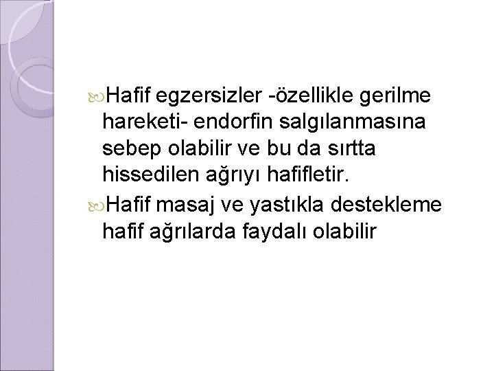  Hafif egzersizler -özellikle gerilme hareketi- endorfin salgılanmasına sebep olabilir ve bu da sırtta