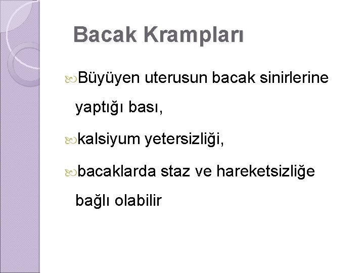 Bacak Krampları Büyüyen uterusun bacak sinirlerine yaptığı bası, kalsiyum yetersizliği, bacaklarda staz ve hareketsizliğe