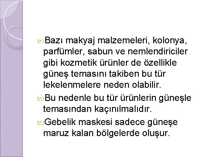  Bazı makyaj malzemeleri, kolonya, parfümler, sabun ve nemlendiriciler gibi kozmetik ürünler de özellikle
