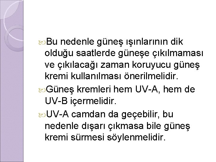  Bu nedenle güneş ışınlarının dik olduğu saatlerde güneşe çıkılmaması ve çıkılacağı zaman koruyucu