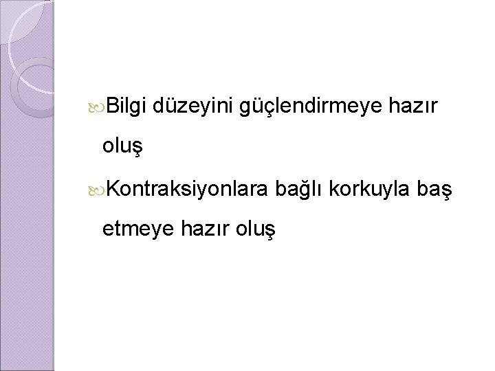  Bilgi düzeyini güçlendirmeye hazır oluş Kontraksiyonlara bağlı korkuyla baş etmeye hazır oluş 