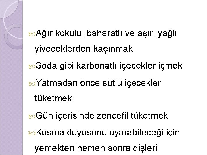  Ağır kokulu, baharatlı ve aşırı yağlı yiyeceklerden kaçınmak Soda gibi karbonatlı içecekler içmek