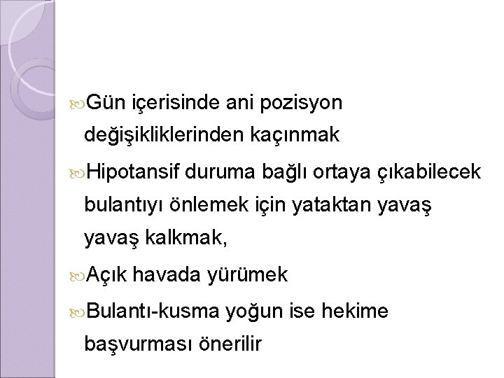  Gün içerisinde ani pozisyon değişikliklerinden kaçınmak Hipotansif duruma bağlı ortaya çıkabilecek bulantıyı önlemek