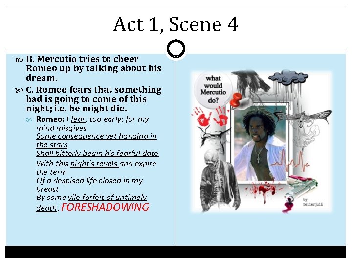 Act 1, Scene 4 B. Mercutio tries to cheer Romeo up by talking about Act 1, Scene 4 B. Mercutio tries to cheer Romeo up by talking about