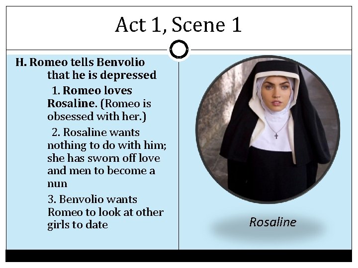 Act 1, Scene 1 H. Romeo tells Benvolio that he is depressed 1. Romeo Act 1, Scene 1 H. Romeo tells Benvolio that he is depressed 1. Romeo