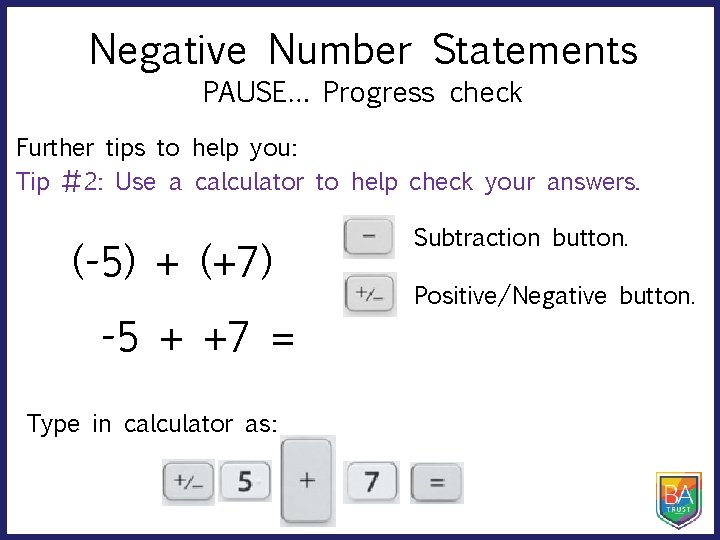 Negative Number Statements PAUSE… Progress check Further tips to help you: Tip #2: Use