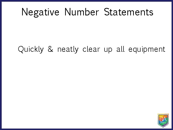Negative Number Statements Quickly & neatly clear up all equipment 